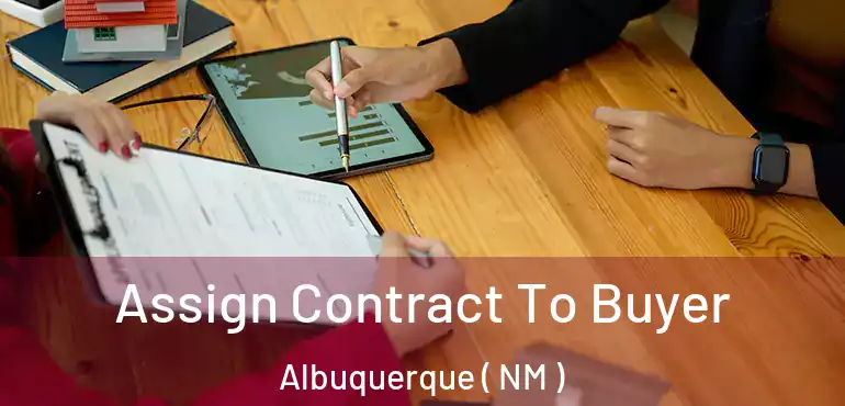  Assign Contract To Buyer Albuquerque ( NM )