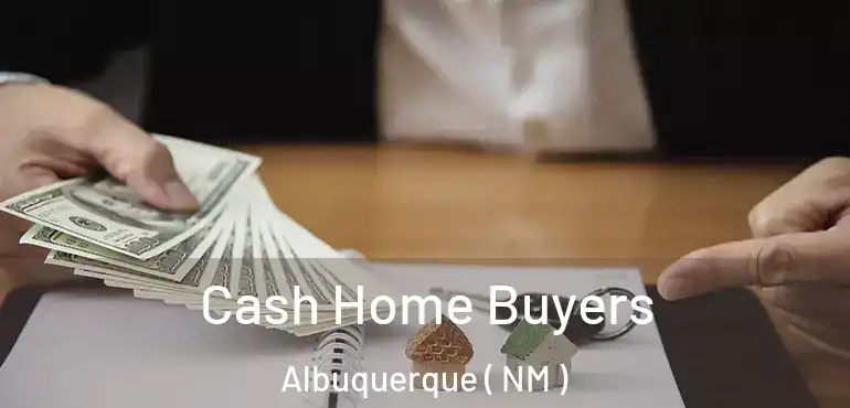  Cash Home Buyers Albuquerque ( NM )