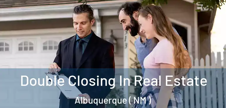  Double Closing In Real Estate Albuquerque ( NM )