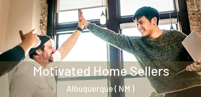  Motivated Home Sellers Albuquerque ( NM )