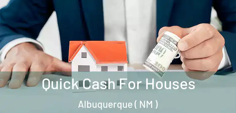  Quick Cash For Houses Albuquerque ( NM )