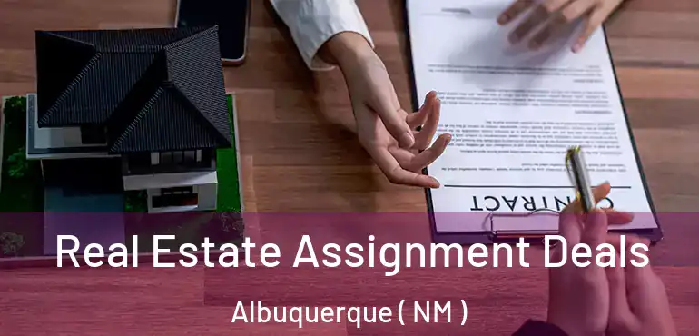  Real Estate Assignment Deals Albuquerque ( NM )