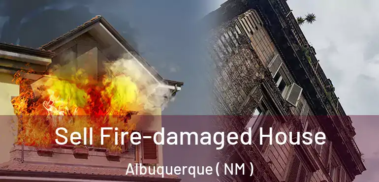  Sell Fire-damaged House Albuquerque ( NM )