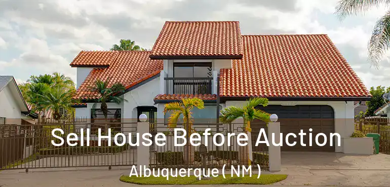  Sell House Before Auction Albuquerque ( NM )