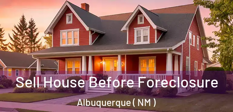  Sell House Before Foreclosure Albuquerque ( NM )