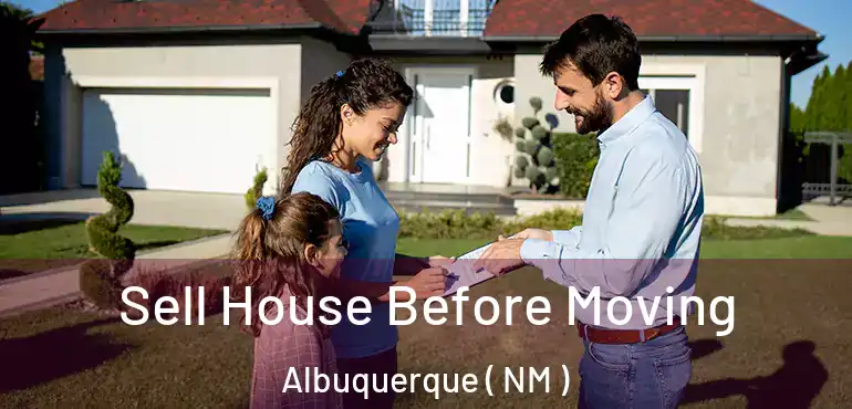  Sell House Before Moving Albuquerque ( NM )