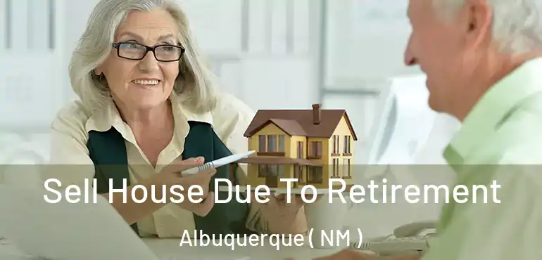  Sell House Due To Retirement Albuquerque ( NM )