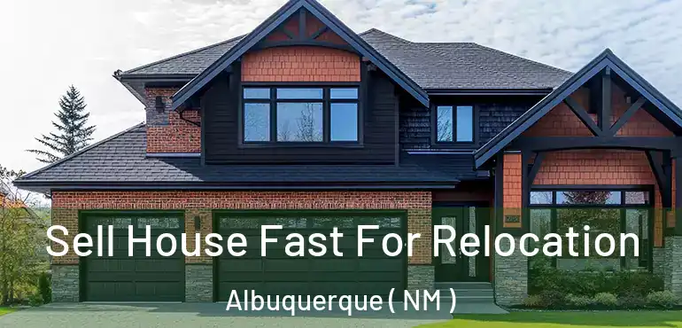 Sell House Fast For Relocation Albuquerque ( NM )