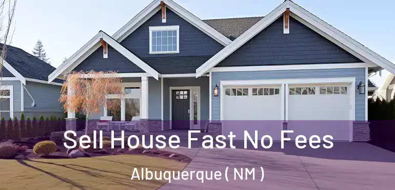  Sell House Fast No Fees Albuquerque ( NM )
