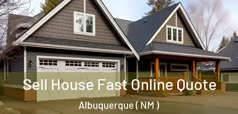  Sell House Fast Online Quote Albuquerque ( NM )