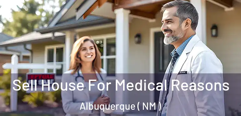  Sell House For Medical Reasons Albuquerque ( NM )