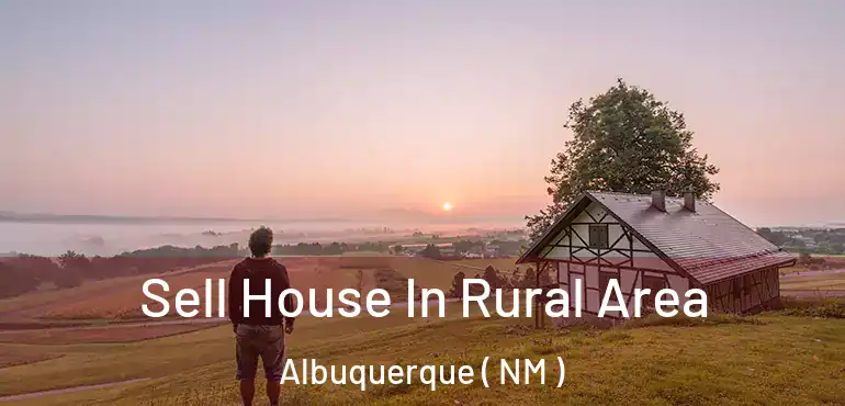  Sell House In Rural Area Albuquerque ( NM )
