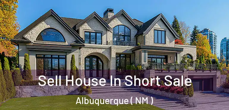  Sell House In Short Sale Albuquerque ( NM )