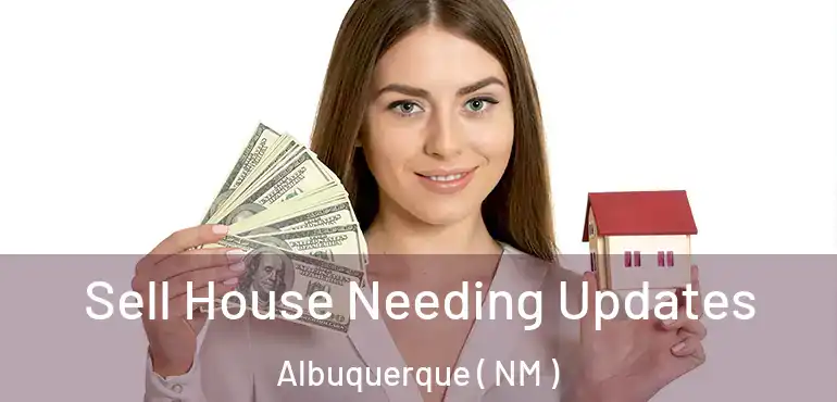  Sell House Needing Updates Albuquerque ( NM )
