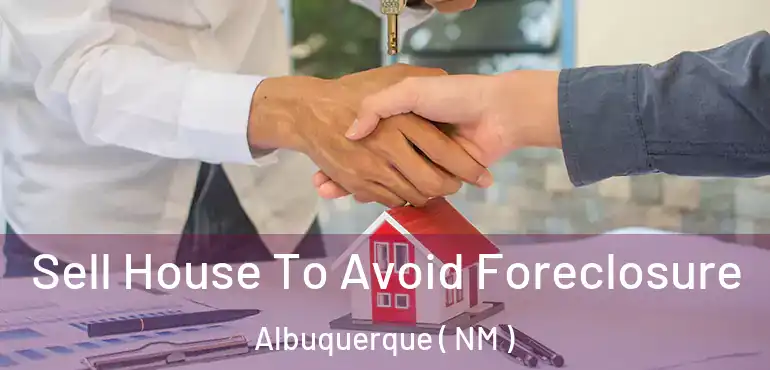  Sell House To Avoid Foreclosure Albuquerque ( NM )