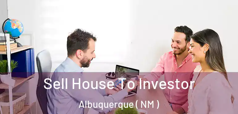  Sell House To Investor Albuquerque ( NM )
