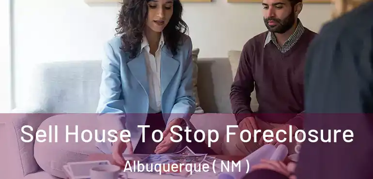  Sell House To Stop Foreclosure Albuquerque ( NM )