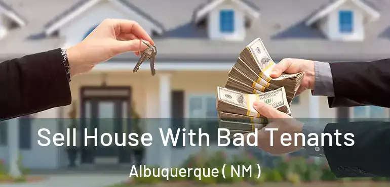  Sell House With Bad Tenants Albuquerque ( NM )