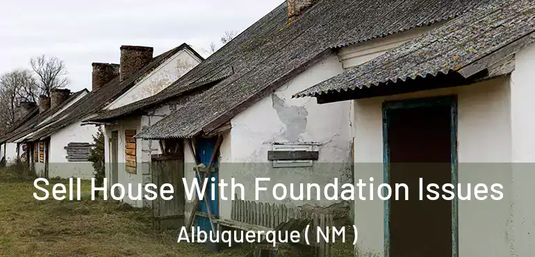 Sell House With Foundation Issues Albuquerque ( NM )