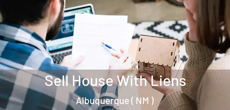  Sell House With Liens Albuquerque ( NM )