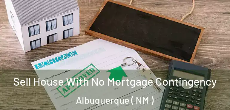  Sell House With No Mortgage Contingency Albuquerque ( NM )