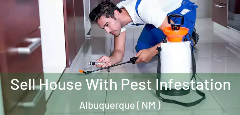  Sell House With Pest Infestation Albuquerque ( NM )