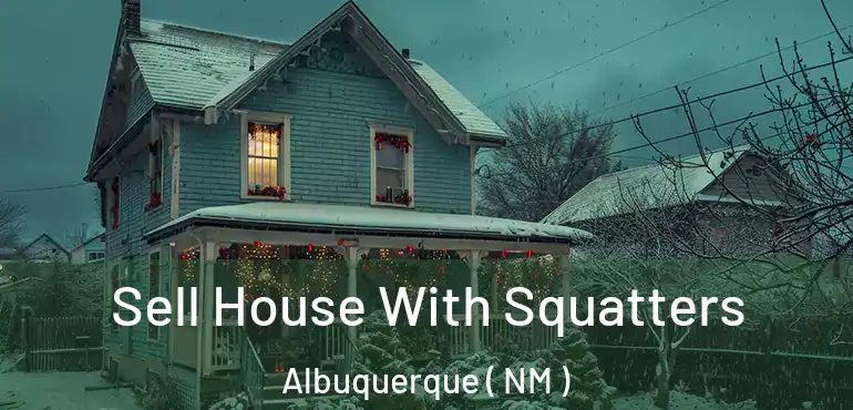  Sell House With Squatters Albuquerque ( NM )