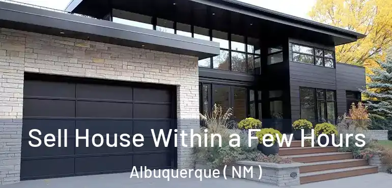  Sell House Within a Few Hours Albuquerque ( NM )