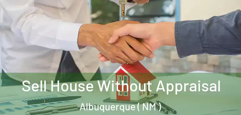  Sell House Without Appraisal Albuquerque ( NM )