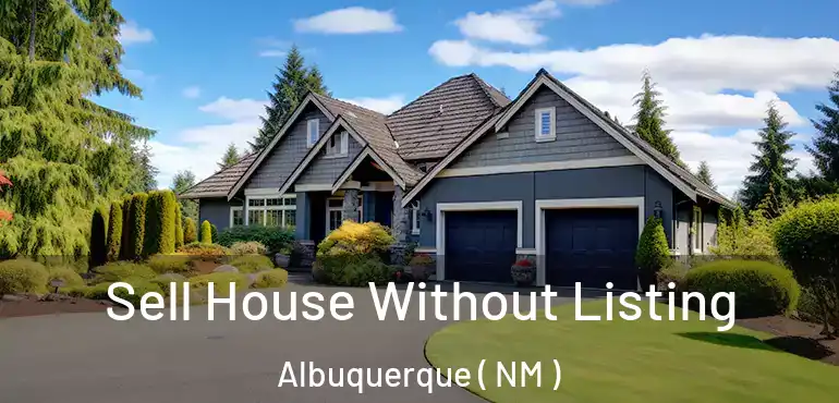  Sell House Without Listing Albuquerque ( NM )
