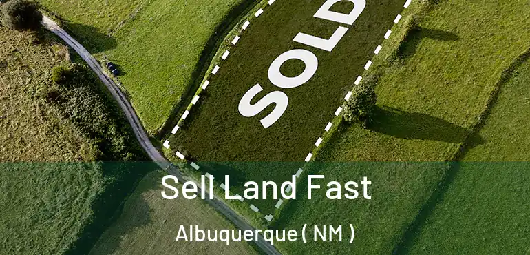  Sell Land Fast Albuquerque ( NM )