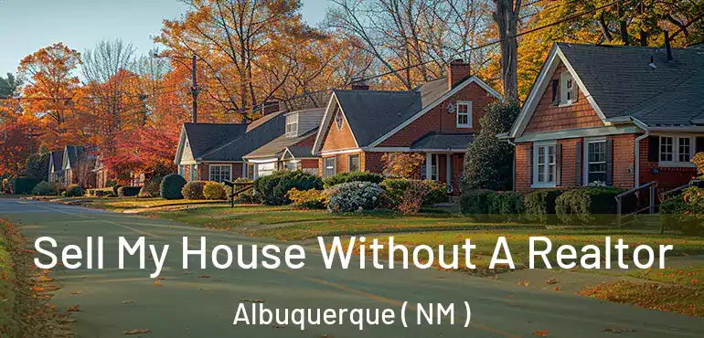  Sell My House Without A Realtor Albuquerque ( NM )