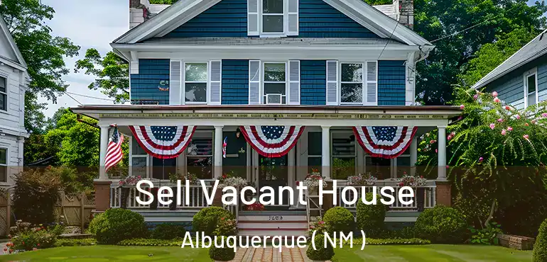  Sell Vacant House Albuquerque ( NM )