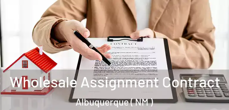  Wholesale Assignment Contract Albuquerque ( NM )