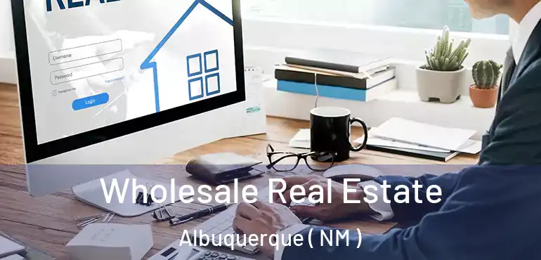  Wholesale Real Estate Albuquerque ( NM )